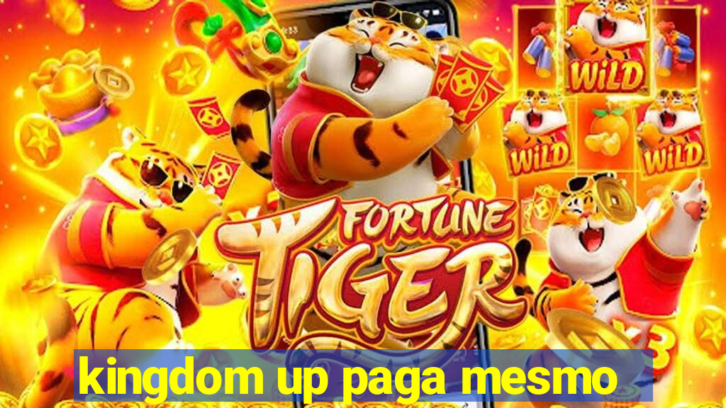 kingdom up paga mesmo
